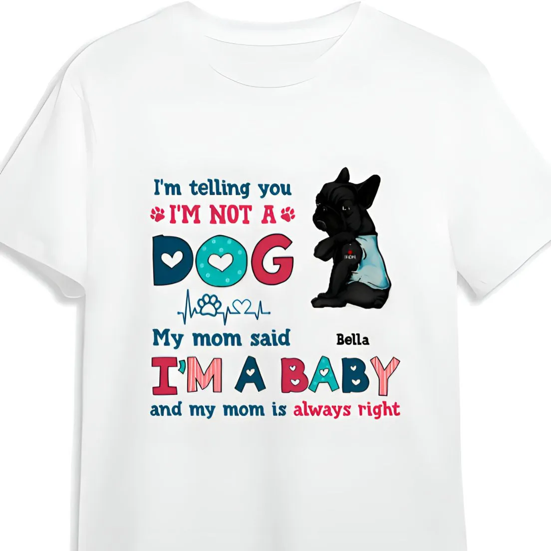Personalized Funny French Bulldog Dog Mom Shirt, I'm Not A Dog I'm A Baby Shirt