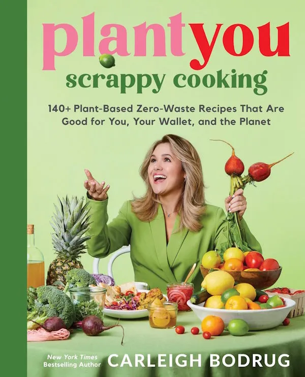 PlantYou: Scrappy Cooking: 140  Plant-Based Zero-Waste Recipes That Are Good for You, Your Wallet, and the Planet